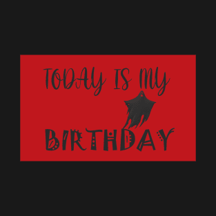 Today Is My Birthday T-Shirt