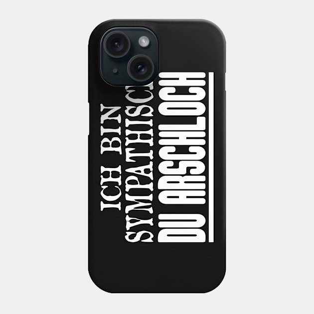 Ich Bin Sympathisch Du Arschloch Phone Case by FluffigerSchuh