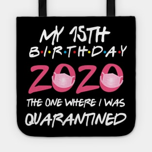 15th birthday 2020 the one where i was quarantined  funny bday gift Tote