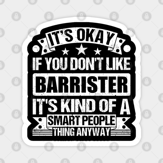 It's Okay If You Don't Like Barrister It's Kind Of A Smart People Thing Anyway Barrister Lover Magnet by Benzii-shop 