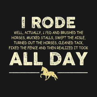 I Rode All Day Well Actually I Fed And Brushed T-Shirt