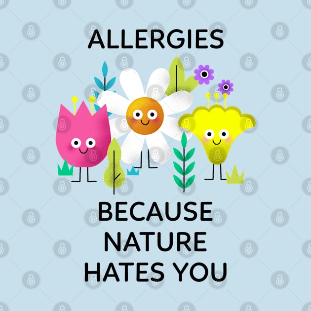 Allergies Because Nature Hates You by soondoock