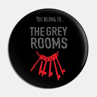 You belong to.. The Grey Rooms Pin