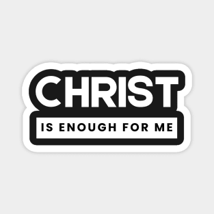 Christ is Enough for Me V2 Magnet