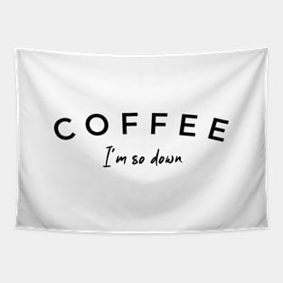 Coffee, I'm so Down (Black design) Tapestry