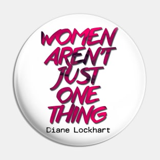 Diane Lockhart quote - Women aren't one thing Pin