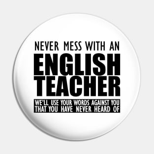 English Teacher - Never mess with an English teacher Pin