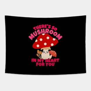 There's So Mushroom In My Heart For You Tapestry