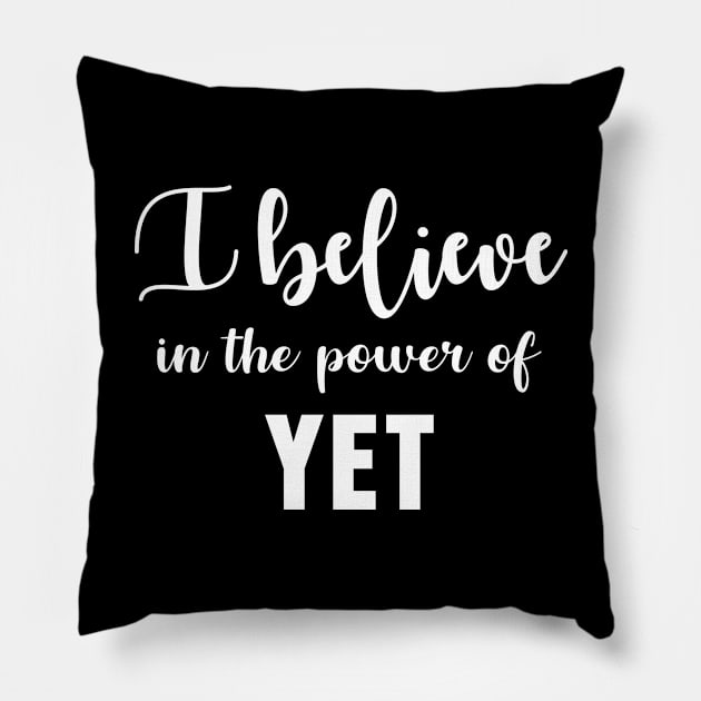 I Believe In The Power Of Yet Pillow by sewwani