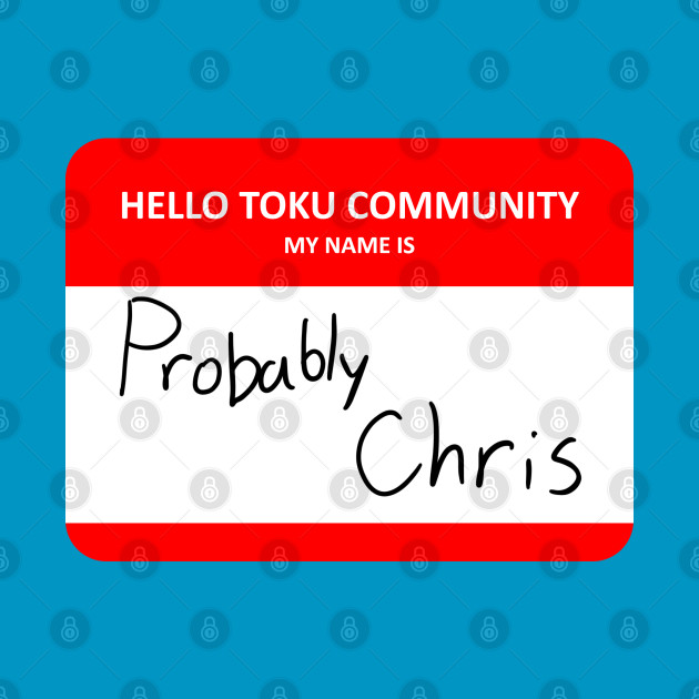 Hello Toku Community My Name is Probably Chris by RRRTheStreets