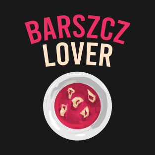 Barszcz lover, Polish design, Barszcz, Poland T-Shirt