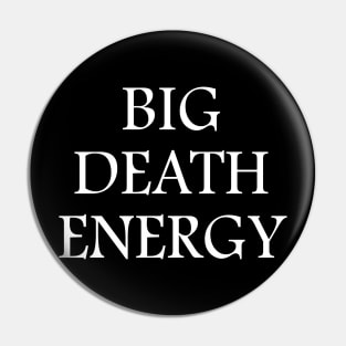 Big Death Energy - White Text Pin