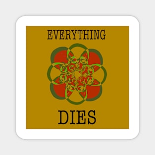 Everything dies (yellow) Magnet