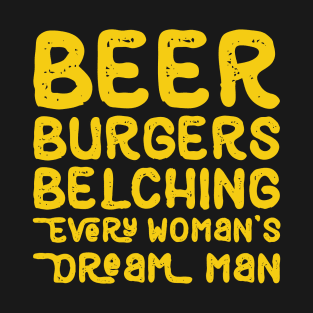 Beer Burgers Belching Dream Man T-Shirt