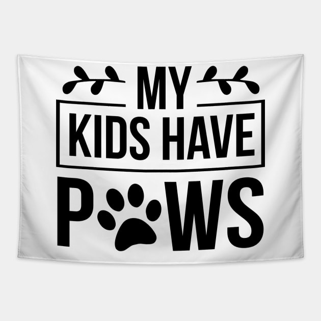 My Kids Have Paws - Funny Dog Quote Tapestry by podartist