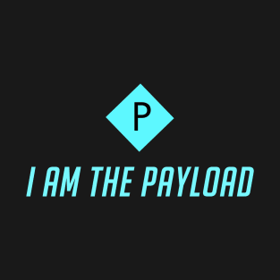 I Am The Payload T-Shirt