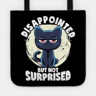 Disappointed But Not Surprised Cat Lovers Irony And Sarcasm Tote