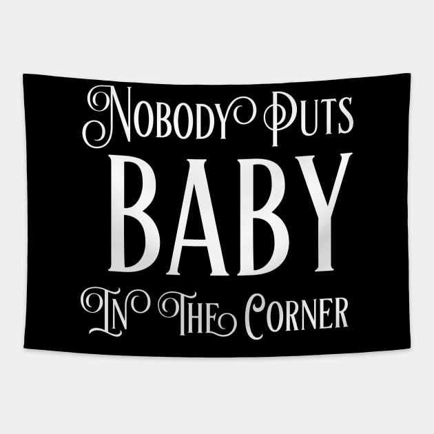 "Nobody Puts Baby In The Corner" Movie Quotes Tapestry by agapimou