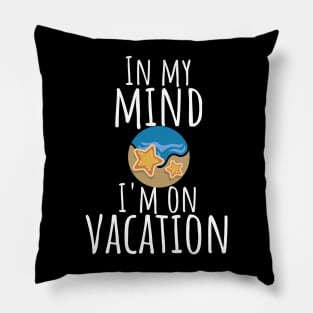 In my mind i'm on vacation Pillow