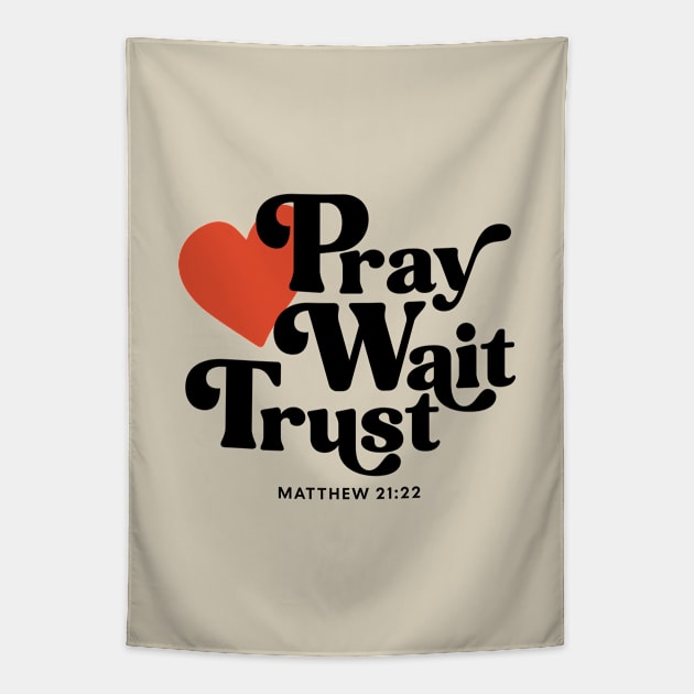 Pray Wait Trust - Matthew 21:22 Tapestry by Unified by Design