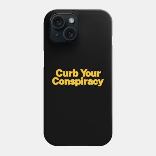 Curb Your Conspiracy Phone Case