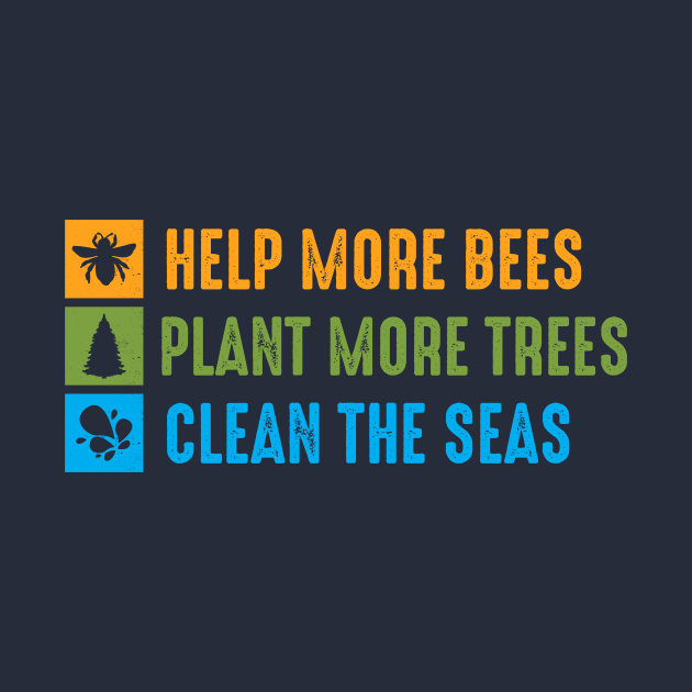 Help More Bees, Plant More Trees, Clean The Seas by Rebel Merch