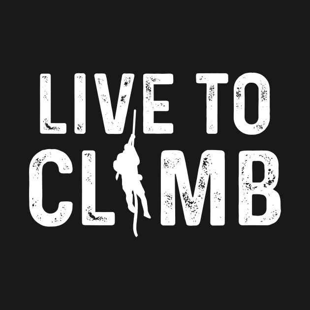 Live To Climb Boulder Rock Climbing Alps Adventure by amango