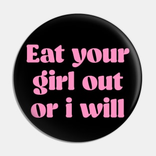 Eat Your Girl Out or I Will Pin