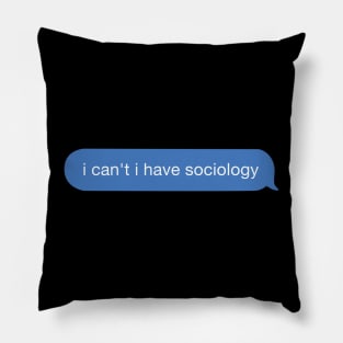 i can't i have sociology Pillow