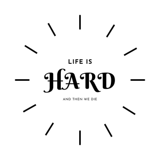 life is hard T-Shirt