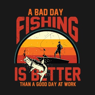 A Bad Day Fishing Is Better Than A Good Day At Work Fisher T-Shirt