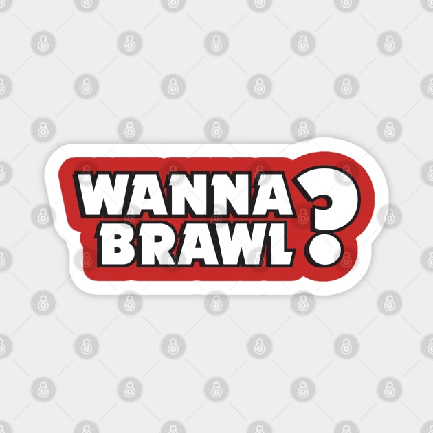 Wanna Brawl? Magnet by Teeworthy Designs