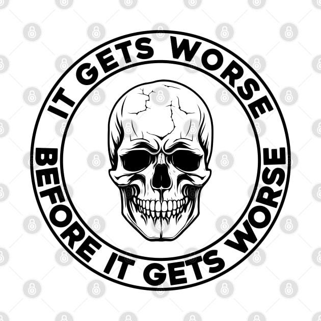 It Gets Worse Before It Gets Worse Skull by SunGraphicsLab