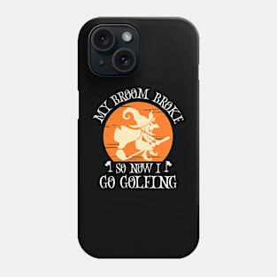 My Broom Broke So Now I Go Golfing Halloween Witch Phone Case