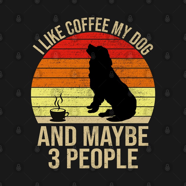 I Like Coffee My Dog And Maybe 3 People by DragonTees