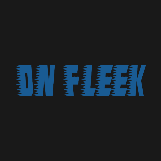 On Fleek... by TshirtWhatever