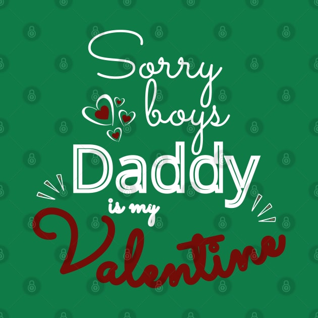 Sorry Boys Daddy Is my Valentine by Ezzkouch