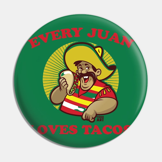 EVERY JUAN loves tacos Pin by toddgoldmanart