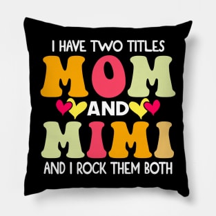 I Have Two Titles Mom And Mimi and I Rock Them Both groovy Mothers day gift Pillow