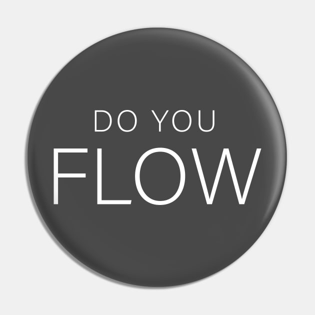 Do You Flow Pin by DubyaTee