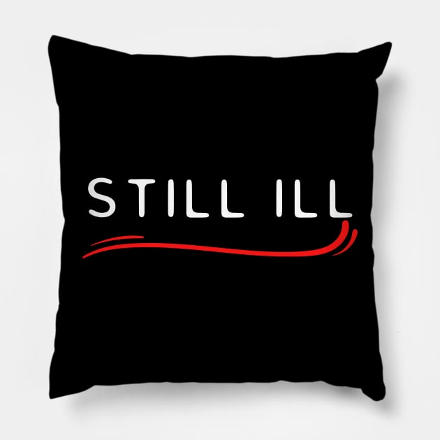 Still Ill Pillow by HobbyAndArt