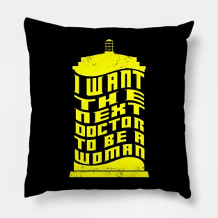 I WANT THE NEXT DOCTOR TO BE A WOMAN Pillow