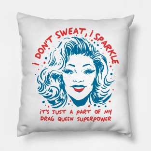 Funny Drag Queen I don't Sweat I sparkle LGPTQ+ superpower Pillow