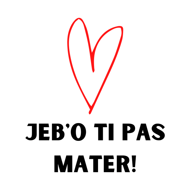 Jebo ti pas mater by ZdravieTees