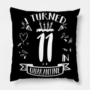 I Turned 11 In Quarantine Pillow