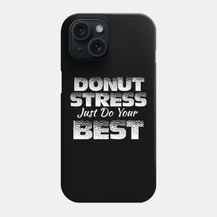 Donut Stress. Just Do Your Best. Phone Case