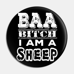 BAA Bitch I am a sheep Pin