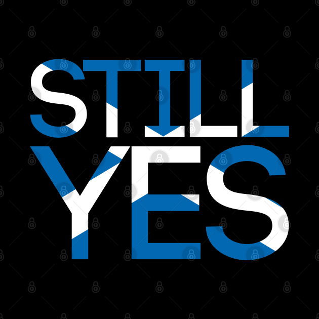 STILL YES, Pro Scottish Independence Saltire Flag Text Slogan by MacPean