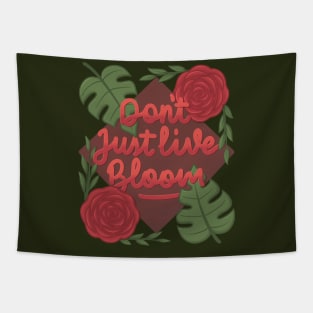 Don't just live bloom! Tapestry