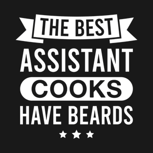 The Best Assistant Cooks Have Beards - Funny Bearded Assistant Cook Men T-Shirt